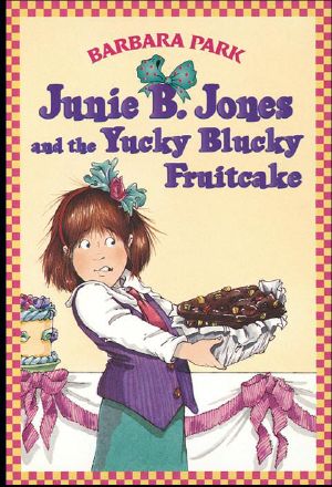 [Junie B. Jones 05] • The Yucky Blucky Fruitcake